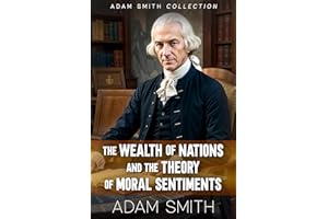 Adam Smith Collection: The Wealth of Nations and The Theory of Moral Sentiments