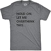 Crazy Dog Men's T Shirt Hold On Let Me Overthink This Funny Sarcastic Adult Tee