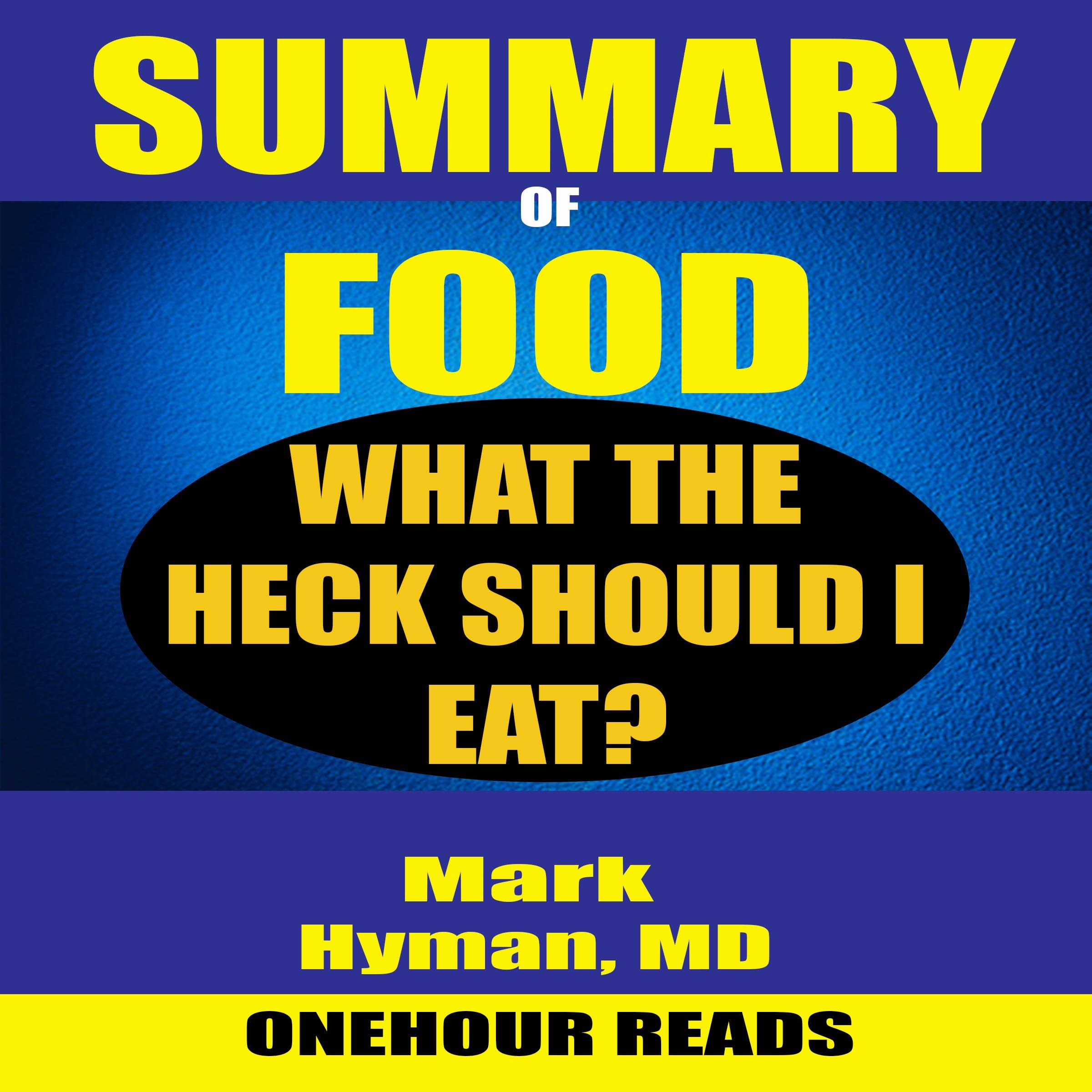 Summary of Food: What the Heck Should I Eat? By Mark Hyman