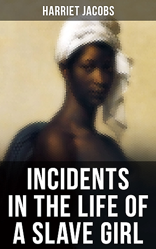 Download INCIDENTS IN THE LIFE OF A SLAVE GIRL: A Painful Memoir That Uncovered the Despicable Sexual, Emotional & Psychological Abuse of a Slave Women, Her Determination ... Sacrifices in the Process (English Edition) PDF