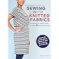 A Beginner's Guide to Sewing with Knitted Fabrics: Everything you need to know to make 20 essential garments