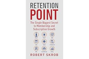 Retention Point: The Single Biggest Secret to Membership and Subscription Growth for Associations, SAAS, Publishers, Digital 