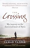 The Crossing: My Journey to the Shattered Heart of Syria