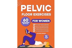Pelvic Floor Exercises for Women : 60 Step-by-Step Illustrated Workouts to Strengthen Your Core, Improve Bladder Control, and