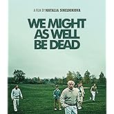 We Might As Well Be Dead