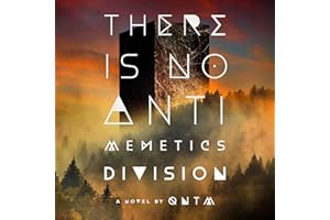 There Is No Antimemetics Division: A Novel