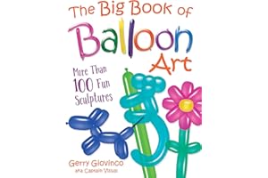 The Big Book of Balloon Art: More Than 100 Fun Sculptures