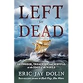 Left for Dead: Shipwreck, Treachery, and Survival at the Edge of the World