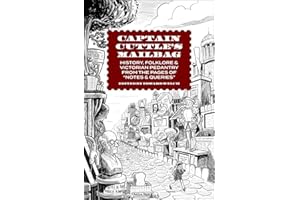 Captain Cuttle's Mailbag: History, Folklore, and Victorian Pedantry from the Pages of "Notes and Queries"