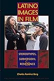 Latino Images in Film: Stereotypes, Subversion, and