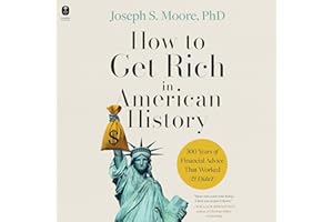 How to Get Rich in American History: 300 Years of Financial Advice That Worked (& Didn’t)