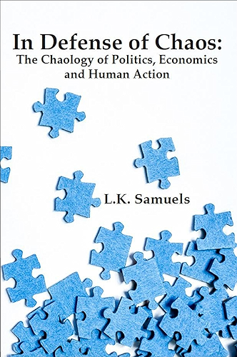Download In Defense of Chaos: The Chaology of Politics, Economics and Human Action (English Edition) PDF