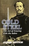 Cold Steel: The Art of Fencing with the Sabre (Dover Military History, Weapons, Armor)