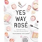 Yes Way Rosé: A Guide to the Pink Wine State of Mind