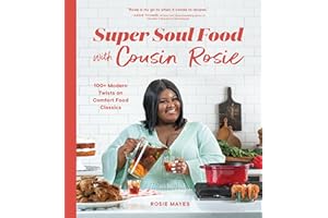 Super Soul Food with Cousin Rosie: 100+ Modern Twists on Comfort Food Classics