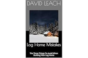 Log Home Mistakes: The Three Things To Avoid When Building Your Log Home