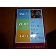 Teach Your Own: The John Holt Book Of Homeschooling