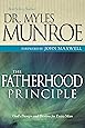 The Fatherhood Principle God S Design And Destiny For Every Man Myles Munroe John C Maxwell