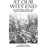 At Our Wits' End: Why We're Becoming Less Intelligent and What it Means for the Future (Societas)