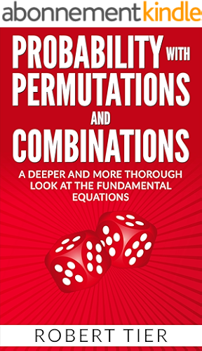 Download Probability with Permutations and Combinations: A Deeper and More Thorough Look at the Fundamental Equations (English Edition) PDF