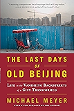 The Last Days of Old Beijing: Life in the Vanishing Backstreets of a City Transformed