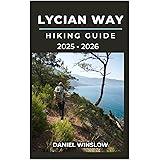 LYCIAN WAY HIKING GUIDE 2025 - 2026: Explore Ancient Ruins, Secluded Beaches, and Mountain Villages Along Turkey’s Most Iconic Trail (Wild Pathways)