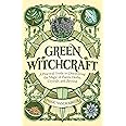 Green Witchcraft: A Practical Guide to Discovering the Magic of Plants, Herbs, Crystals, and Beyond (Practicing Green Witchcr