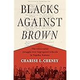 Blacks against Brown: The Intra-racial Struggle over Segregated Schools in Topeka, Kansas (The John Hope Franklin Series in African American History and Culture)
