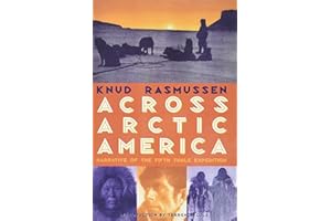 Across Arctic America: Narrative of the Fifth Thule Expedition (Classic Reprint Series)