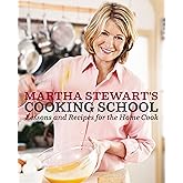 Martha Stewart's Cooking School: Lessons and Recipes for the Home Cook: A Cookbook