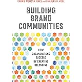 Building Brand Communities: How Organizations Succeed by Creating Belonging