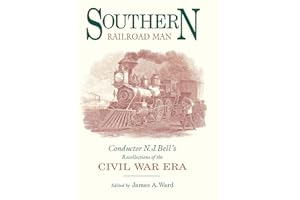 Southern Railroad Man: Conductor N. J. Bell's Recollections of the Civil War Era (Railroads in America)