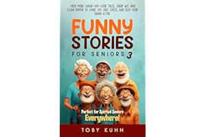 Funny Stories for Seniors 3: Even More Laugh-Out-Loud Tales, Sharp Wit, and Clean Humor to Spark Joy, Ease Stress, and Keep Y