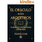 El Or&aacute;culo de los Arquetipos: 111 S&iacute;mbolos y Revelaciones para el Alma (Spanish Edition)