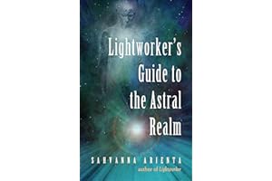 Lightworker's Guide to the Astral Realm: Astral Projection for Empaths