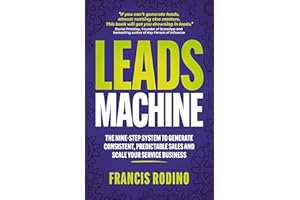 Leads Machine: The nine-step system to generate consistent, predictable sales and scale your service business