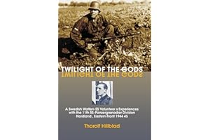 Twilight of the Gods: A Swedish Waffen-SS Volunteer's Experiences with the 11th SS-Panzergrenadier Division 'Nordland', Easte