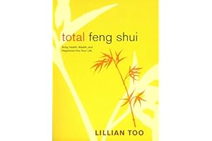 Total Feng Shui: Bring Health, Wealth, and Happiness into Your Life