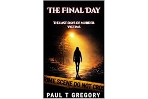 The Final Day: The Last Days of Murder Victims (A True Crime Collection Book 17)