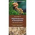 Field Guide to Wild Mushrooms of Pennsylvania and the Mid-Atlantic: Revised and Expanded Edition (Keystone Books)