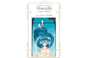Guide du tarot de Marseille revisité et illustré: ce guide accompagne le tarot de Marseille réalisé par Emilie Dedieu (French
