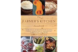 The Farmer's Kitchen Handbook: More Than 200 Recipes for Making Cheese, Curing Meat, Preserving, Fermenting, and More (Handbook Series)