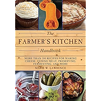 The Farmer's Kitchen Handbook: More Than 200 Recipes for Making Cheese, Curing Meat, Preserving, Fermenting, and More… book cover The Farmer's Kitchen Handbook: More Than 200 Recipes for Making Cheese, Curing Meat, Preserving, Fermenting, and More… book cover