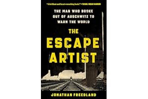 The Escape Artist: The Man Who Broke Out of Auschwitz to Warn the World