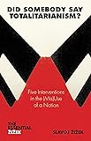 Did Somebody Say Totalitarianism?: 5 Interventions in the (Mis) Use of a Notion (The Essential Zizek)