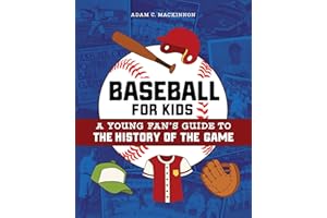 Baseball for Kids: A Young Fan's Guide to the History of the Game (Biographies of Today's Best Players)