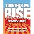 Together We Rise: Behind the Scenes at the Protest Heard Around the World