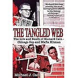 The Tangled Web: The Life and Death of Richard Cain - Chicago Cop and Mafia Hitman