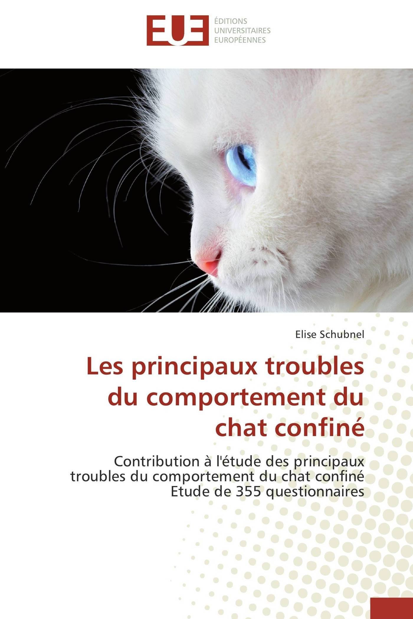 Les Principaux Troubles Du Comportement Du Chat Confine Contribution A L Etude Des Principaux Troubles Du Comportement Du Chat Confine Etude De Omn Univ Europ French Edition Schubnel Elise Amazon Com Books