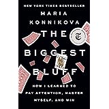 The Biggest Bluff: How I Learned to Pay Attention, Master Myself, and Win